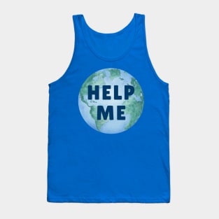 HELP ME PLANET EARTH – Environmental Message – Watercolor Earth – Climate Change Tank Top